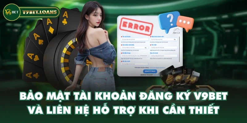 Bảo mật tài khoản đăng ký V9BET và liên hệ hỗ trợ khi cần thiết