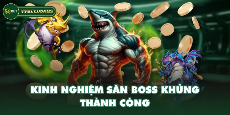 Kinh nghiệm săn boss khủng thành công Kinh nghiệm săn boss khủng thành công