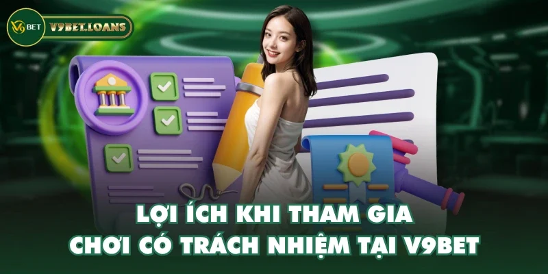 Lợi ích khi tham gia chơi có trách nhiệm tại V9BET