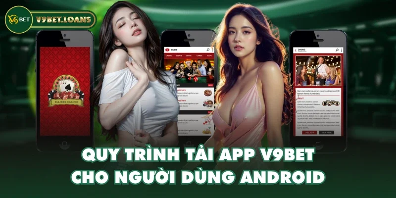Quy trình tải app V9BET cho người dùng Android