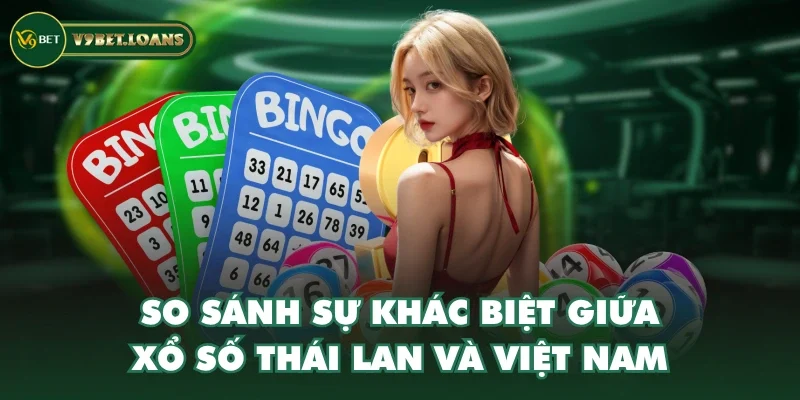 So sánh sự khác biệt giữa xổ số Thái Lan và Việt Nam