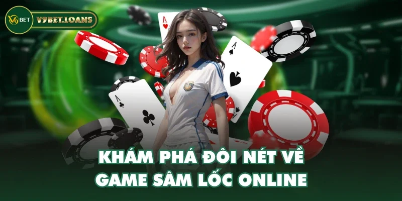 Khám phá đôi nét về game Sâm Lốc online